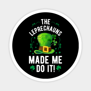 The Leprechauns Made Me Do It Magnet